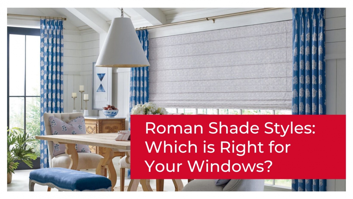 Blog 01 - Roman Shade Styles - Which is Right for Your Windows